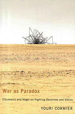 Couverture de louvrage  War as Paradox: Clausewitz and Hegel on Fighting Doctrines and Ethics 