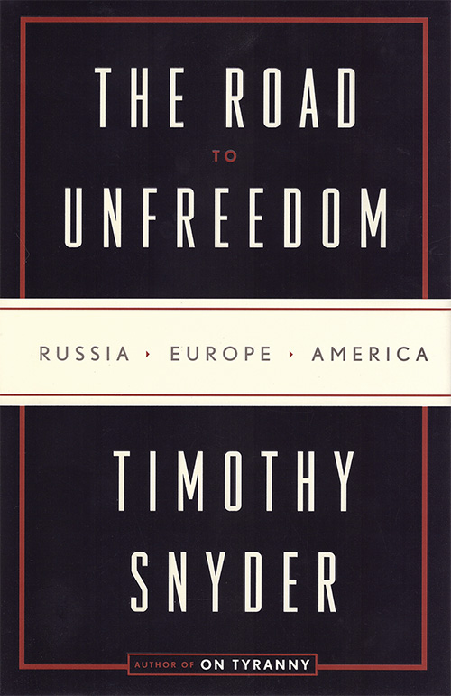 Book Cover: The Road to Unfreedom: Russia, Europe, America