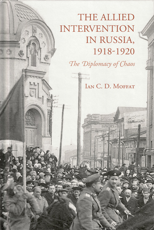 Couverture de louvrage  The Allied Intervention in Russia 1918-1920: The Diplomacy of Chaos 
