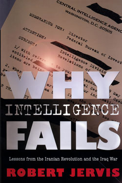 Book cover: WHY INTELLIGENCE FAILS: LESSONS FROM THE IRANIAN REVOLUTION AND THE IRAQ WAR, by Robert Jervis
