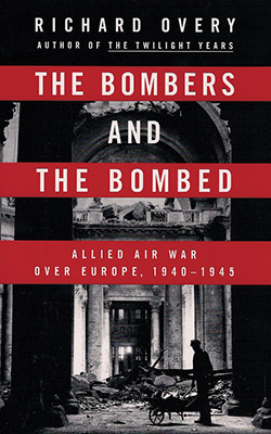 Book cover: The Bombers and the Bombed: Allied Air War Over Europe, 19401945 by Richard Overy