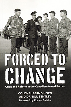 Book cover: ‘Forced to Change: Crisis and Reform in the Canadian Armed Forces’ by Bernd Horn and Bill Bentley