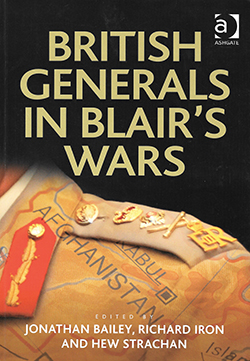Couverture de louvrage  British Generals in Blairs Wars  par Jonathan Bailey, Richard Iron et Hew Strachan (d.)